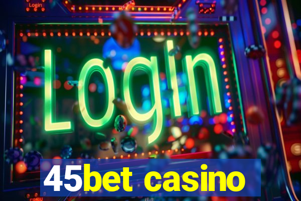 45bet casino